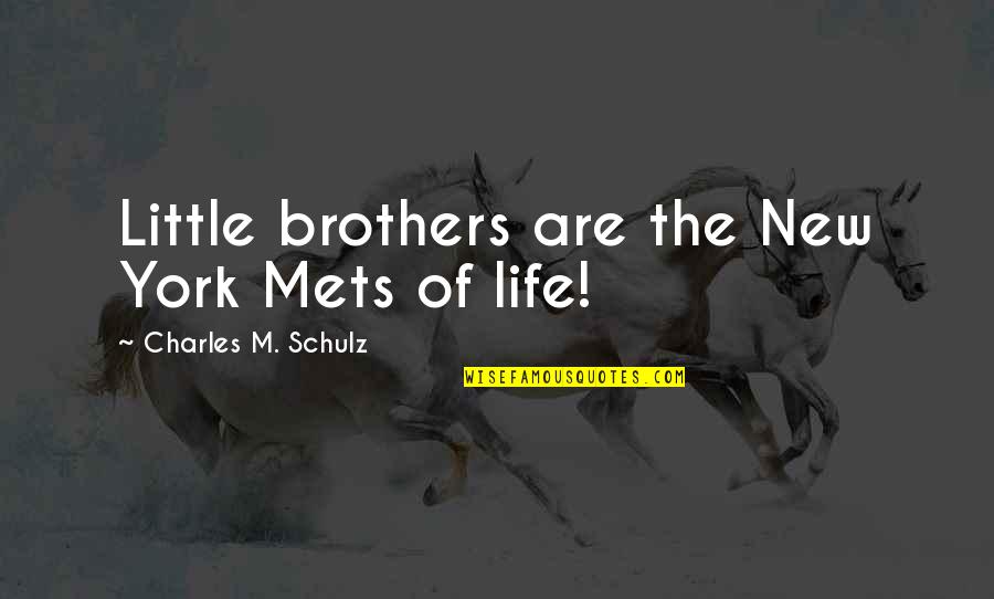 Morne Quotes By Charles M. Schulz: Little brothers are the New York Mets of