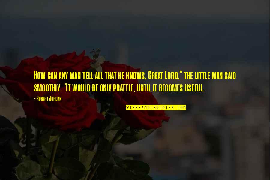 Morneault Catherine Quotes By Robert Jordan: How can any man tell all that he Morneault Catherine Quotes By Robert Jordan: How can any man tell all that he
