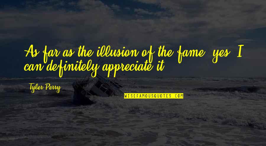 Mornet Fannie Quotes By Tyler Perry: As far as the illusion of the fame,