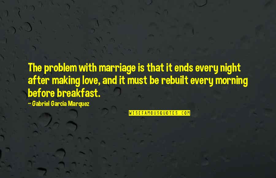 Morning After Night Before Quotes By Gabriel Garcia Marquez: The problem with marriage is that it ends