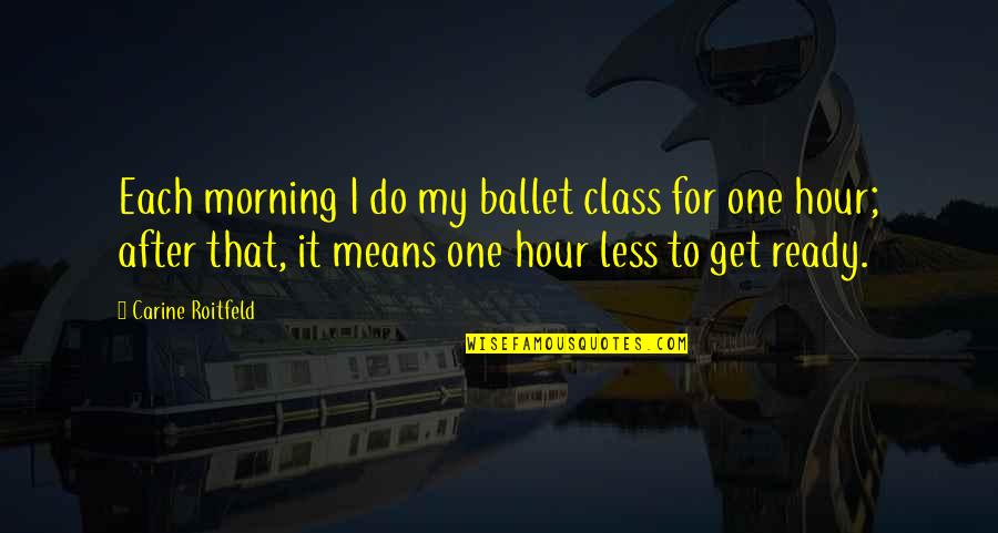 Morning After Quotes By Carine Roitfeld: Each morning I do my ballet class for