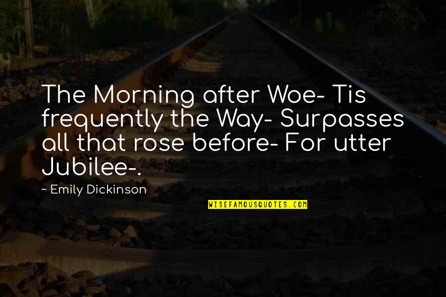 Morning After Quotes By Emily Dickinson: The Morning after Woe- Tis frequently the Way-