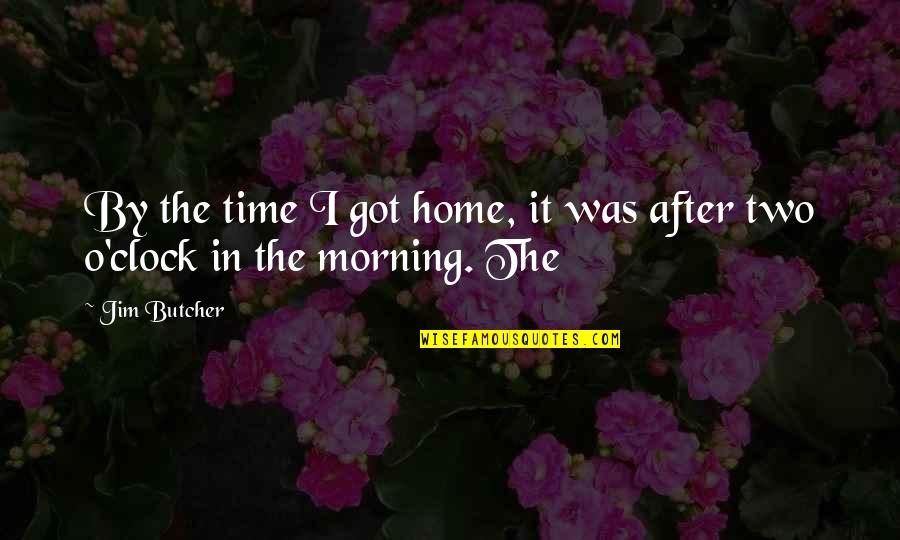 Morning After Quotes By Jim Butcher: By the time I got home, it was