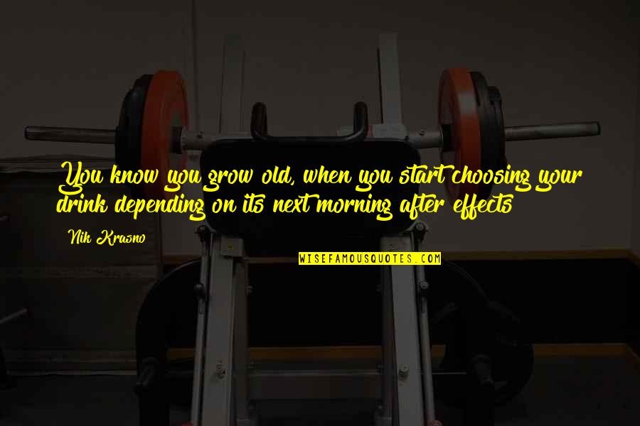 Morning After Quotes By Nik Krasno: You know you grow old, when you start