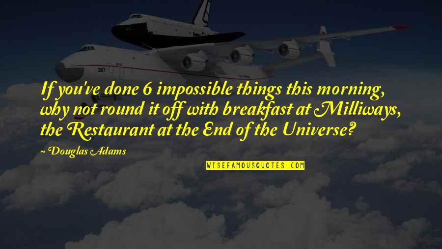 Morning And Breakfast Quotes By Douglas Adams: If you've done 6 impossible things this morning,