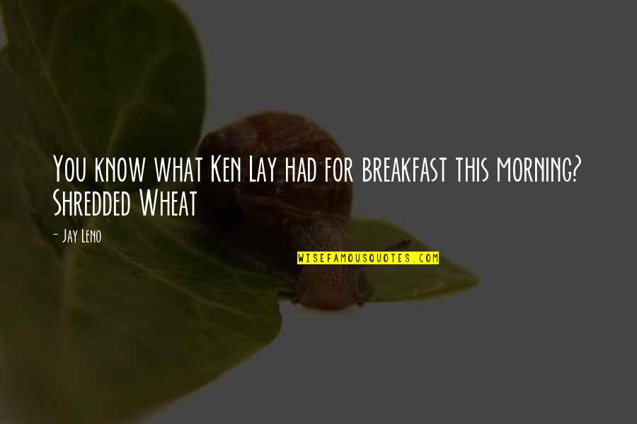 Morning And Breakfast Quotes By Jay Leno: You know what Ken Lay had for breakfast