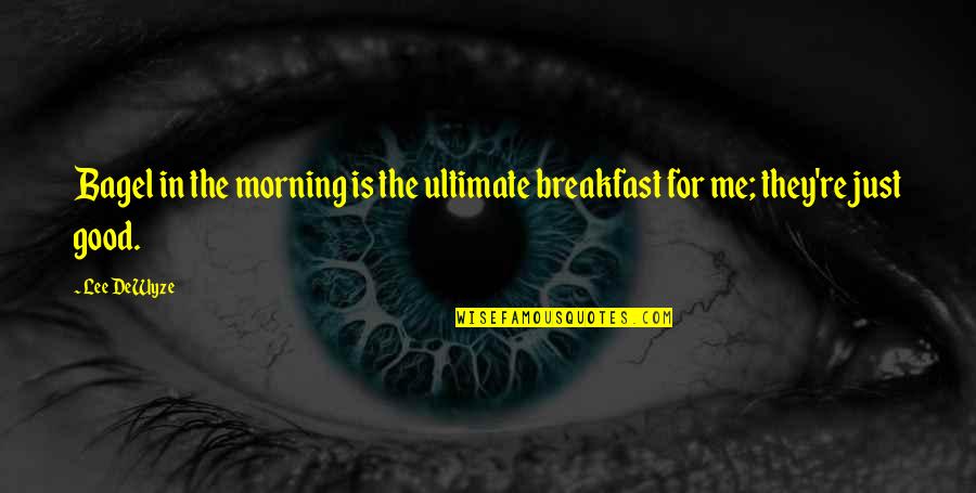 Morning And Breakfast Quotes By Lee DeWyze: Bagel in the morning is the ultimate breakfast