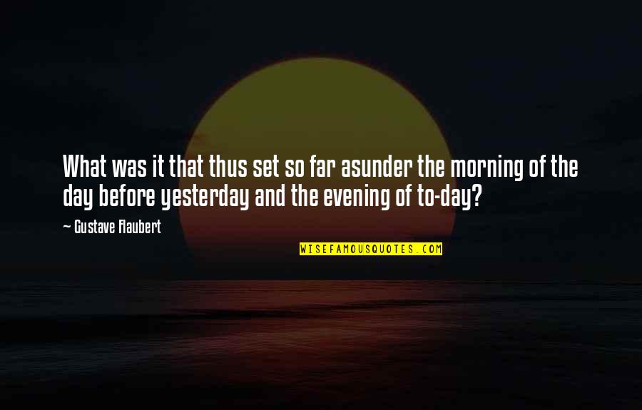 Morning And Evening Quotes By Gustave Flaubert: What was it that thus set so far
