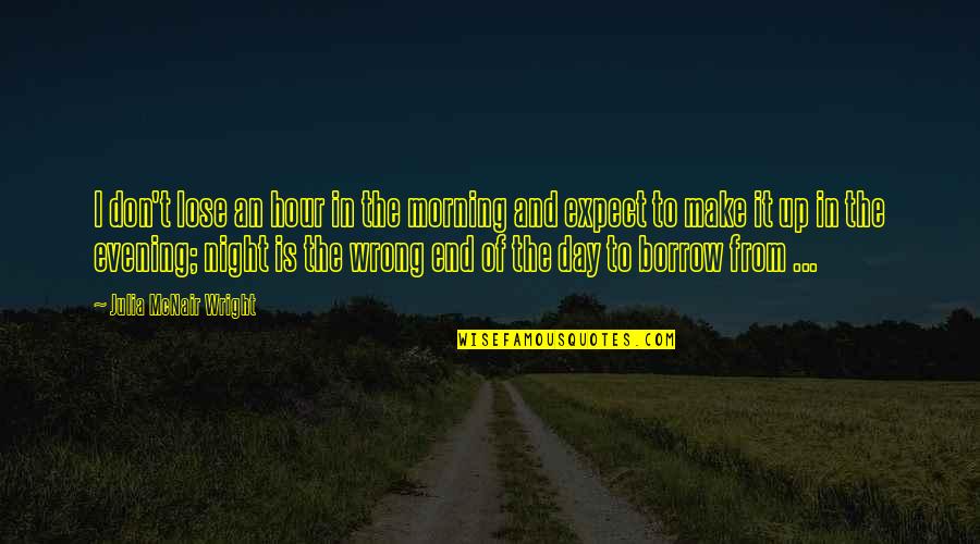 Morning And Evening Quotes By Julia McNair Wright: I don't lose an hour in the morning