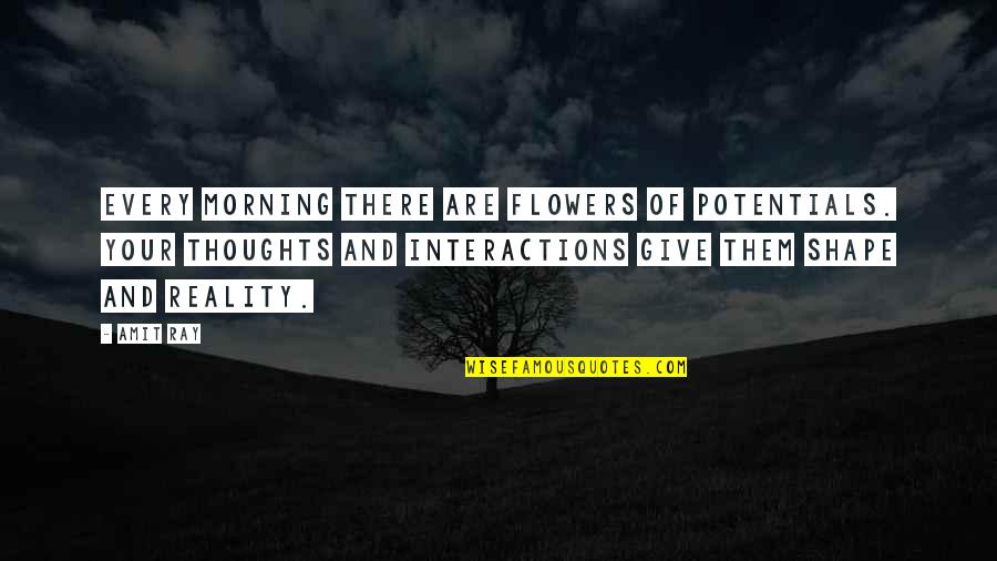 Morning And Flower Quotes By Amit Ray: Every morning there are flowers of potentials. Your