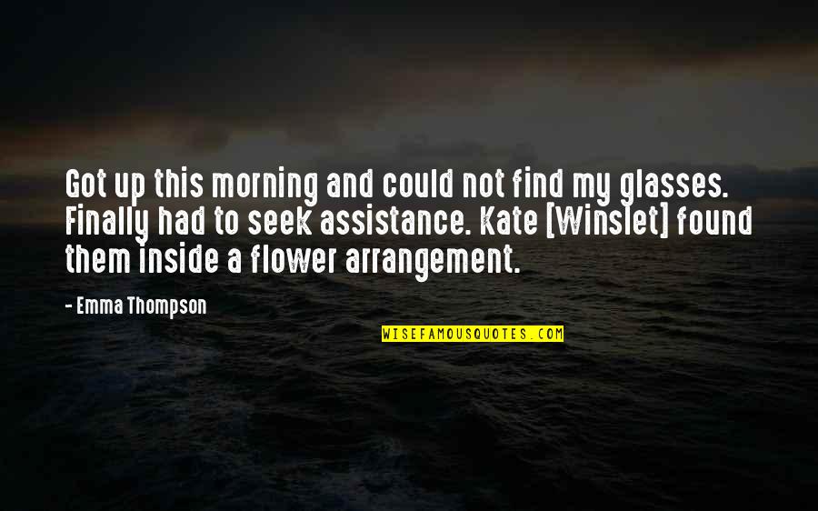 Morning And Flower Quotes By Emma Thompson: Got up this morning and could not find