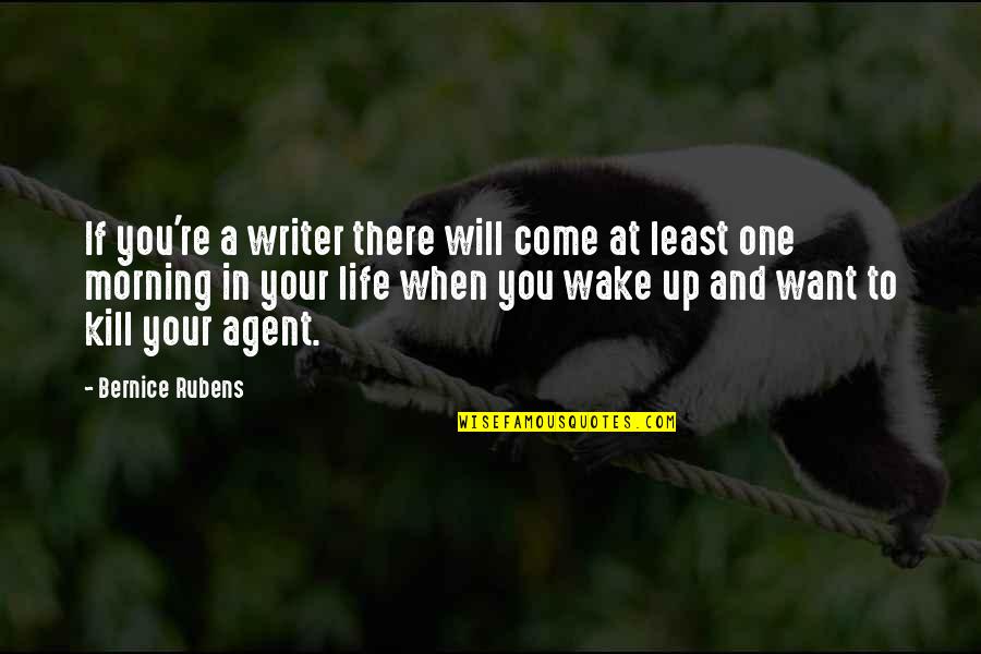 Morning And Life Quotes By Bernice Rubens: If you're a writer there will come at