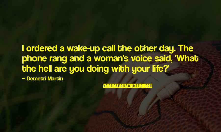 Morning And Life Quotes By Demetri Martin: I ordered a wake-up call the other day.