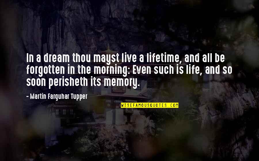 Morning And Life Quotes By Martin Farquhar Tupper: In a dream thou mayst live a lifetime,