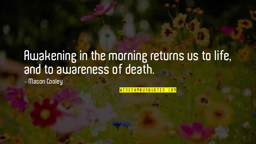 Morning And Life Quotes By Mason Cooley: Awakening in the morning returns us to life,