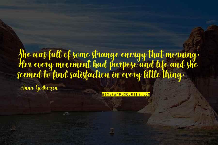 Morning And Love Quotes By Anna Godbersen: She was full of some strange energy that