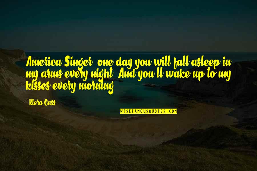Morning And Night Quotes By Kiera Cass: America Singer, one day you will fall asleep