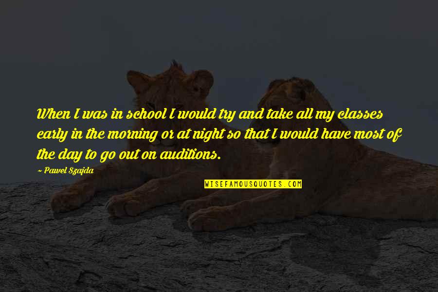 Morning And Night Quotes By Pawel Szajda: When I was in school I would try