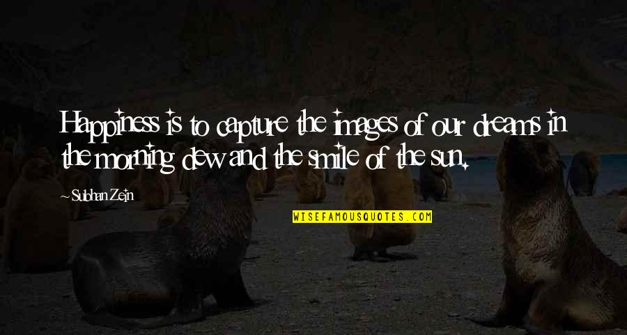 Morning And Smile Quotes By Subhan Zein: Happiness is to capture the images of our