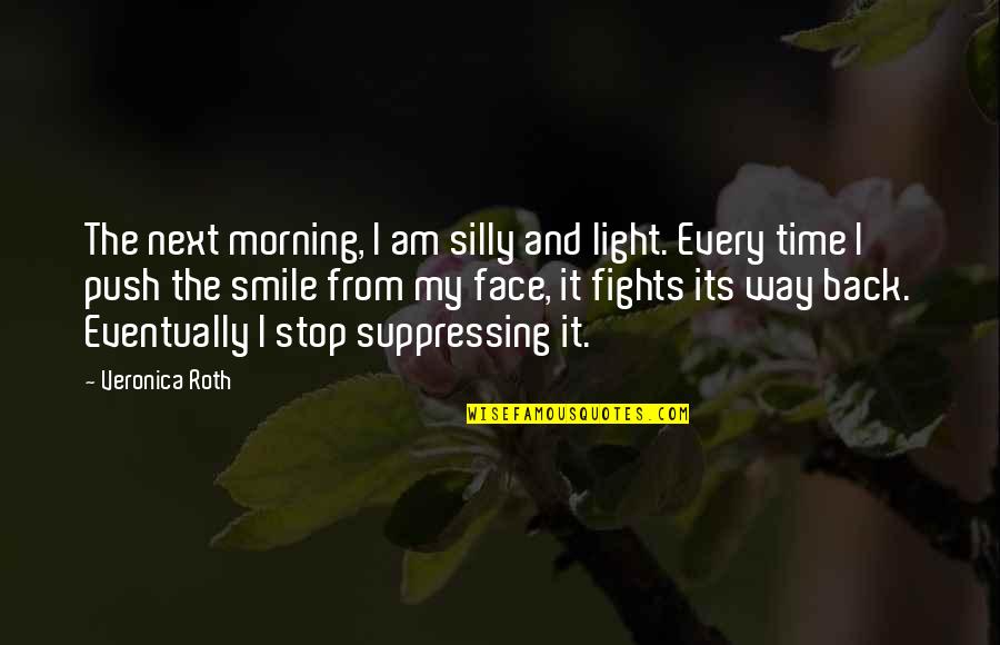 Morning And Smile Quotes By Veronica Roth: The next morning, I am silly and light.