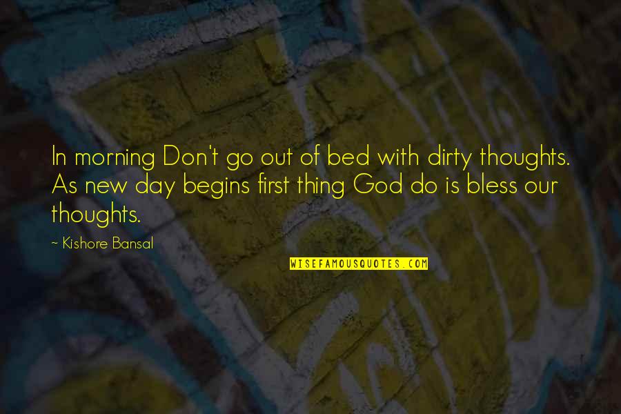 Morning Bless Quotes By Kishore Bansal: In morning Don't go out of bed with