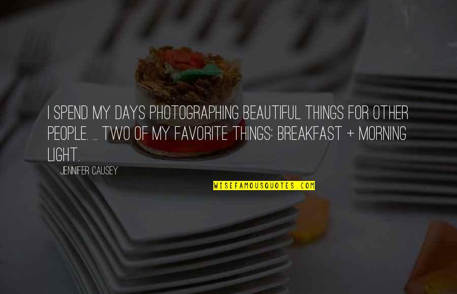 Morning Breakfast Quotes By Jennifer Causey: I spend my days photographing beautiful things for