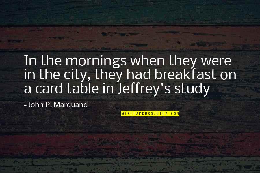 Morning Breakfast Quotes By John P. Marquand: In the mornings when they were in the