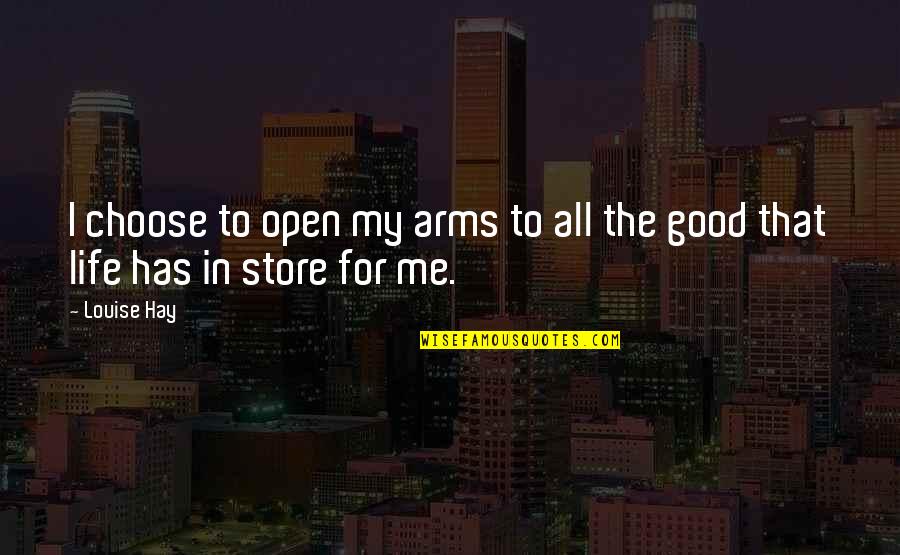 Morning Coffee Love Quotes By Louise Hay: I choose to open my arms to all