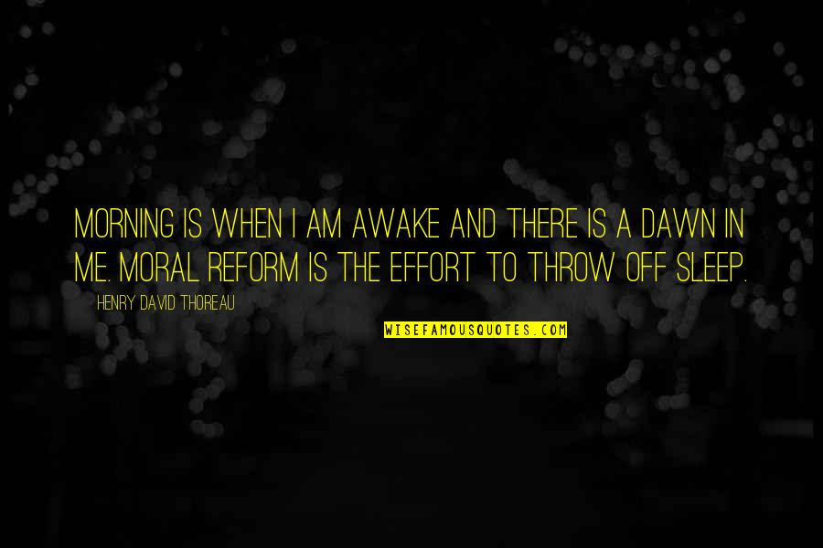 Morning Dawn Quotes By Henry David Thoreau: Morning is when I am awake and there