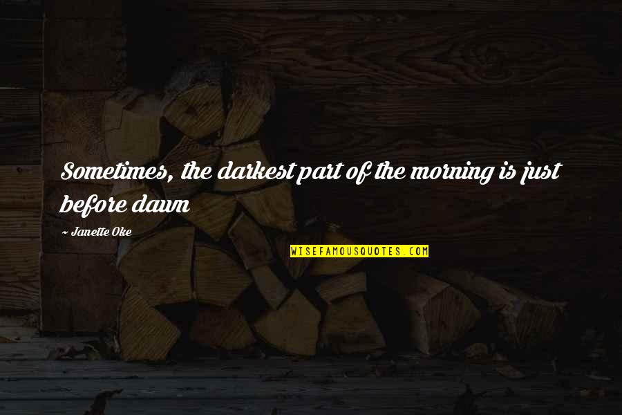 Morning Dawn Quotes By Janette Oke: Sometimes, the darkest part of the morning is