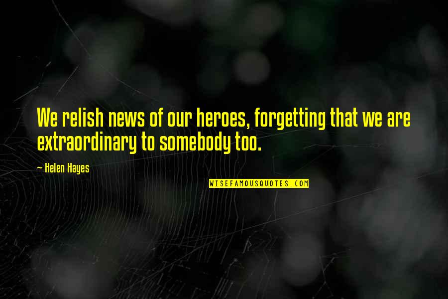 Morning Detox Drink Quotes By Helen Hayes: We relish news of our heroes, forgetting that