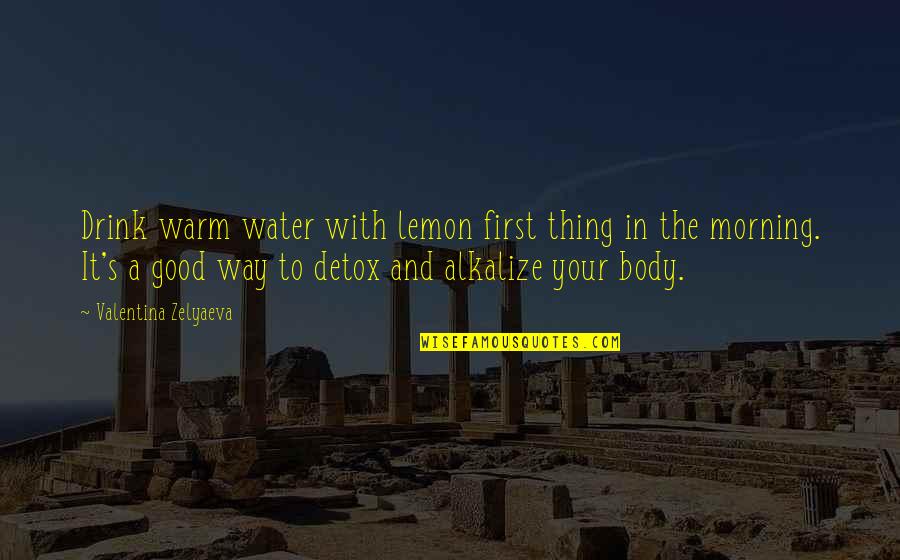 Morning Detox Drink Quotes By Valentina Zelyaeva: Drink warm water with lemon first thing in Morning Detox Drink Quotes By Valentina Zelyaeva: Drink warm water with lemon first thing in