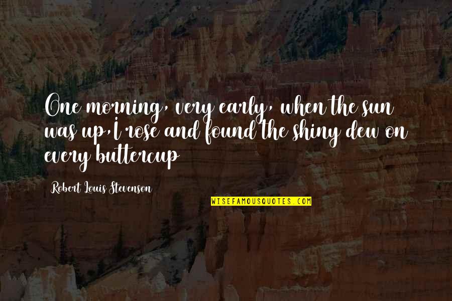 Morning Dew Quotes By Robert Louis Stevenson: One morning, very early, when the sun was