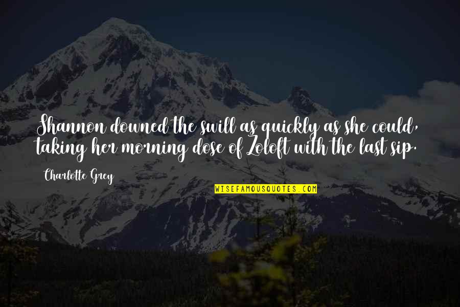 Morning Dose Quotes By Charlotte Grey: Shannon downed the swill as quickly as she
