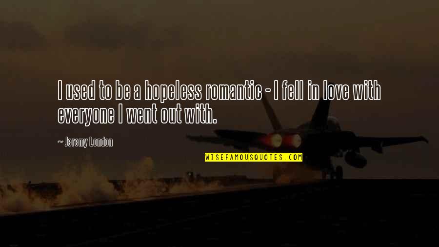 Morning Dose Quotes By Jeremy London: I used to be a hopeless romantic -