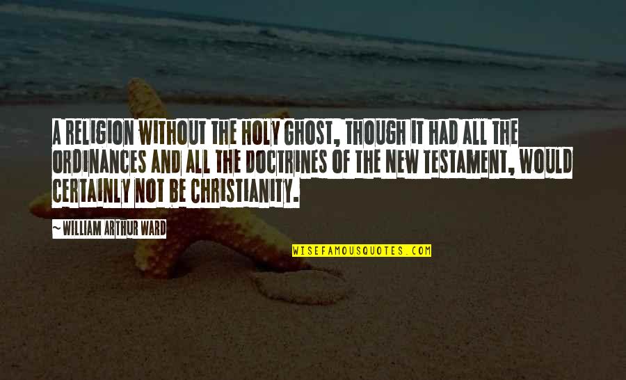 Morning Dose Quotes By William Arthur Ward: A religion without the Holy Ghost, though it
