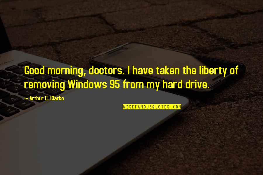 Morning Drive Quotes By Arthur C. Clarke: Good morning, doctors. I have taken the liberty