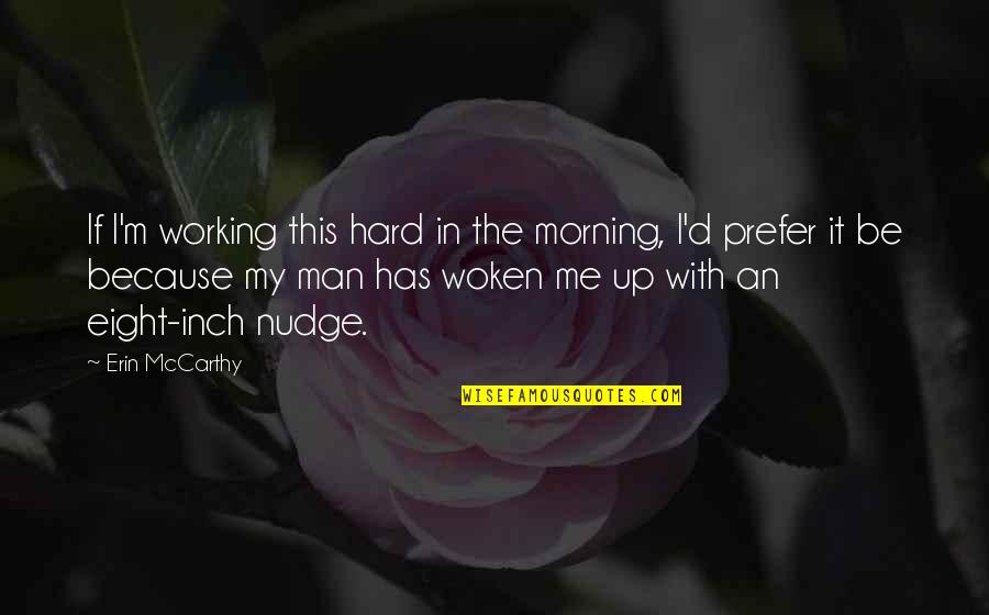 Morning Erection Quotes By Erin McCarthy: If I'm working this hard in the morning,