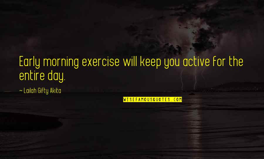 Morning Exercise Quotes By Lailah Gifty Akita: Early morning exercise will keep you active for
