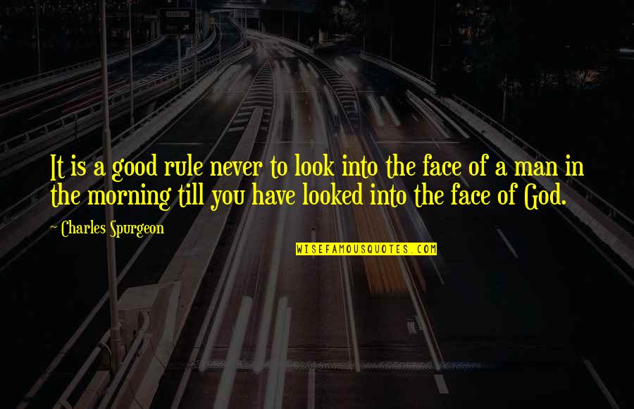Morning Face Quotes By Charles Spurgeon: It is a good rule never to look