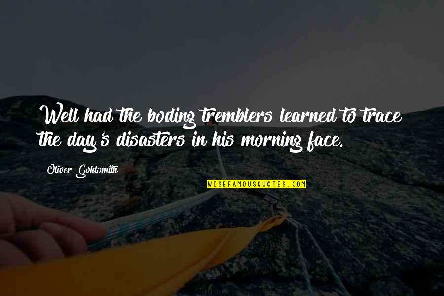 Morning Face Quotes By Oliver Goldsmith: Well had the boding tremblers learned to trace