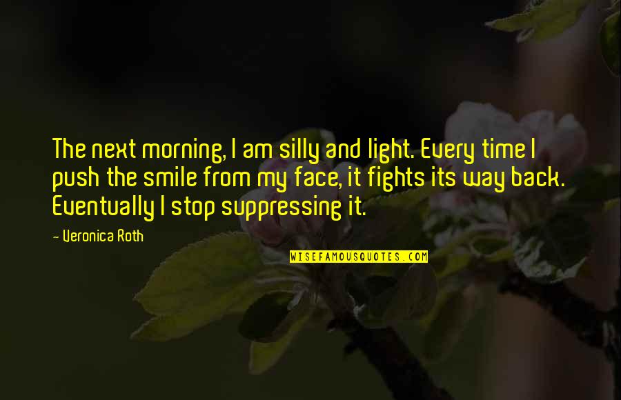 Morning Face Quotes By Veronica Roth: The next morning, I am silly and light.