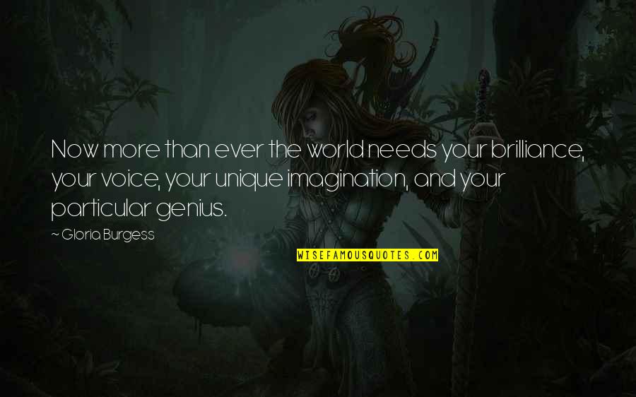 Morning From Peer Quotes By Gloria Burgess: Now more than ever the world needs your Morning From Peer Quotes By Gloria Burgess: Now more than ever the world needs your