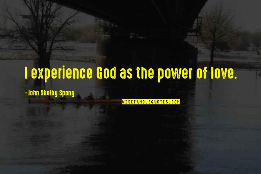 Morning From Peer Quotes By John Shelby Spong: I experience God as the power of love. Morning From Peer Quotes By John Shelby Spong: I experience God as the power of love.
