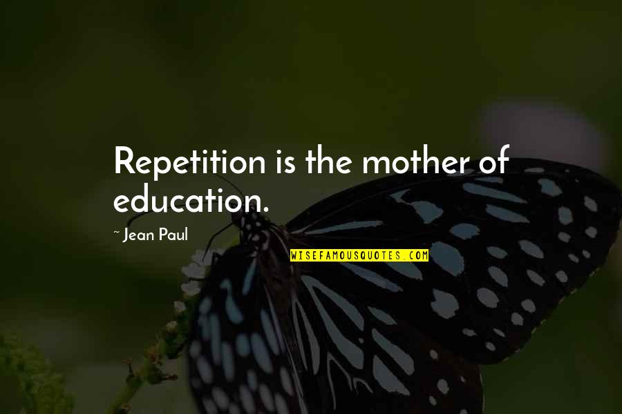 Morning Girl Book Quotes By Jean Paul: Repetition is the mother of education.