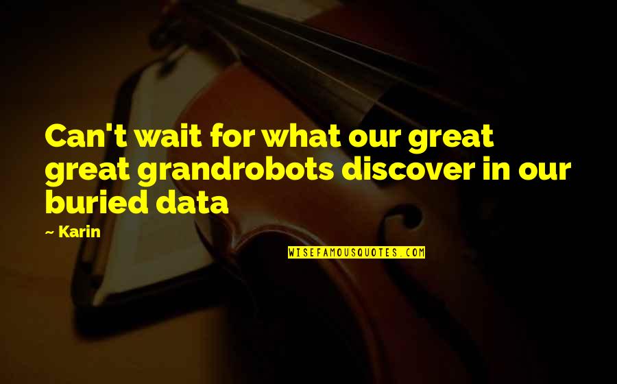 Morning Glow Quotes By Karin: Can't wait for what our great great grandrobots