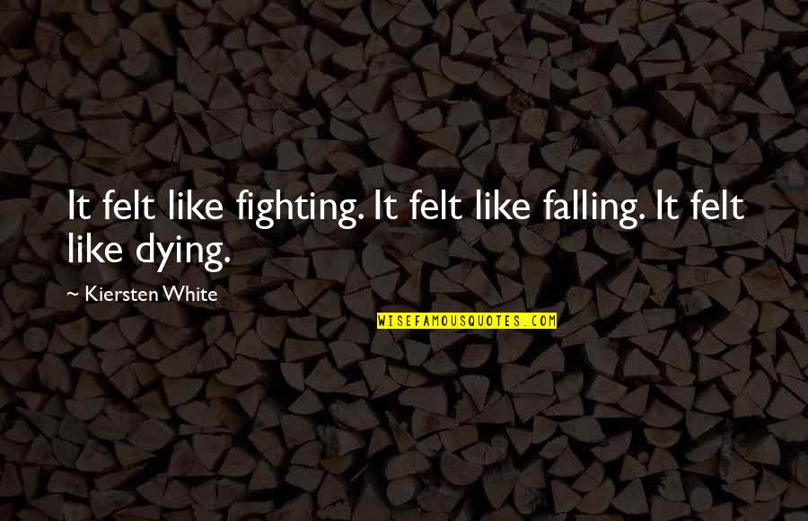 Morning Goodreads Quotes By Kiersten White: It felt like fighting. It felt like falling.