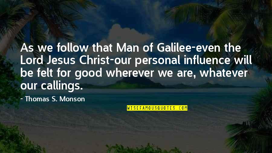 Morning Goodreads Quotes By Thomas S. Monson: As we follow that Man of Galilee-even the