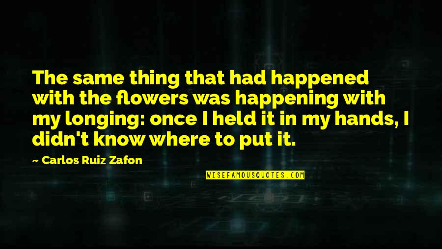 Morning Grumpy Quotes By Carlos Ruiz Zafon: The same thing that had happened with the