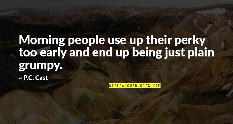 Morning Grumpy Quotes By P.C. Cast: Morning people use up their perky too early